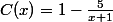 C(x) = 1 - \frac{5}{x+1}